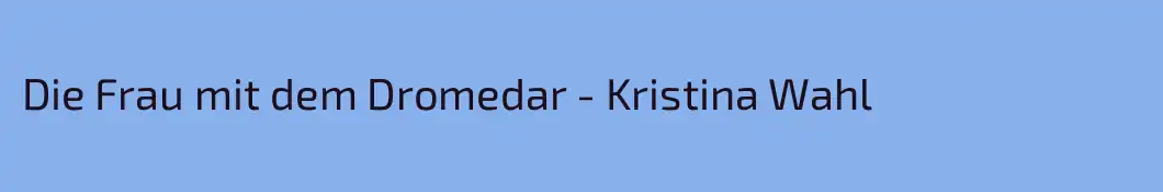 Die Frau mit dem Dromedar - Kristina Wahl